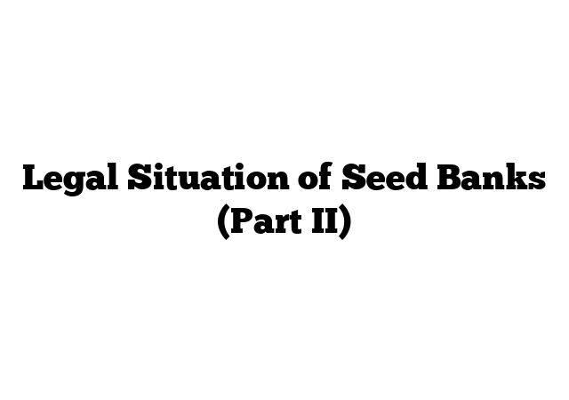 Legal Situation of Seed Banks (Part II)